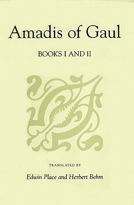 Amadis of Gaul, Books I and II by Garci R. De Montalvo