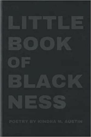 Little Book of Blackness by Kindra M. Austin