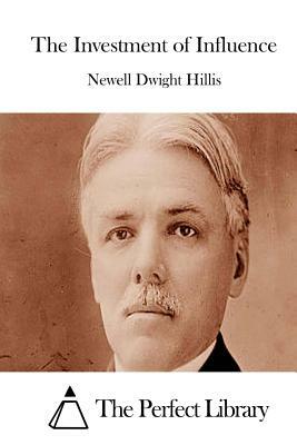 The Investment of Influence by Newell Dwight Hillis