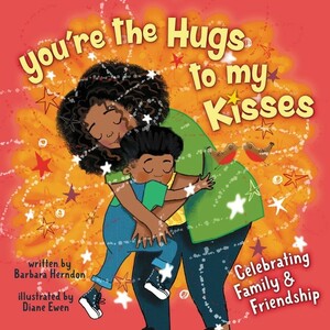 You're the Hugs to My Kisses by Barbara Herndon, Diane Ewen