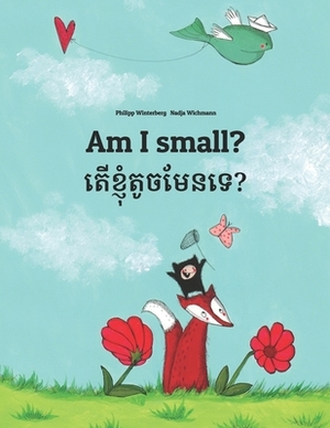 Am I small? &#6031;&#6078;&#6017;&#6098;&#6025;&#6075;&#6086;&#6031;&#6076;&#6021;&#6040;&#6082;&#6035;&#6033;&#6081;?: Children's Picture Book Englis by 