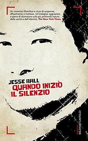 Quando iniziò il silenzio by Jesse Ball, Jesse Ball