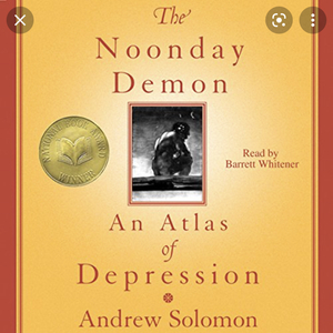 The Noonday Demon: An Atlas of Depression by Andrew Solomon