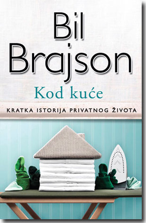 Kod kuće: Kratka istorija privatnog život by Bill Bryson