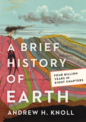 A Brief History of Earth: Four Billion Years in Six Chapters by Andrew Knoll