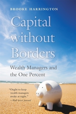 Capital Without Borders: Wealth Managers and the One Percent by Brooke Harrington