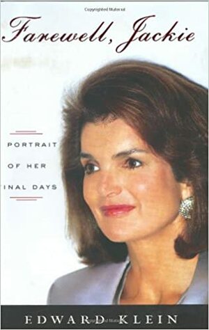 Farewell, Jackie: A Portrait of Her Final Days by Edward Klein