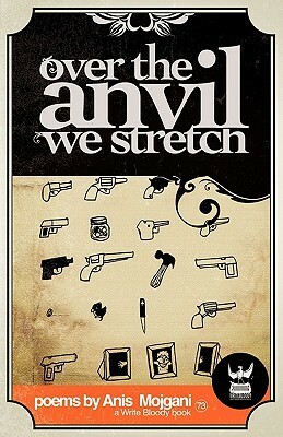 Over the Anvil We Stretch by Anis Mojgani