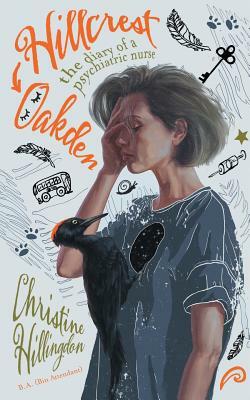 Hillcrest-Oakden: The Diary of a Psychiatric Nurse by Christine Hillingdon