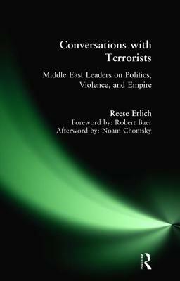 Conversations with Terrorists: Middle East Leaders on Politics, Violence, and Empire by Reese Erlich