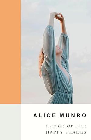 Dance of the Happy Shades by Alice Munro