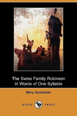 The Swiss Family Robinson in Words of One Syllable (Dodo Press) by Mary Godolphin