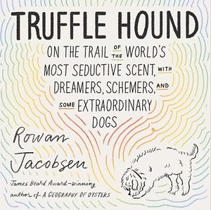 Truffle Hound by Rowan Jacobsen