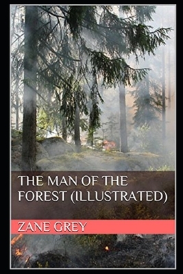 The Man of the Forest (Illustrated) by Zane Grey