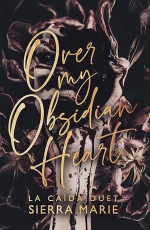 Over My Obsidian Heart by Sierra Marie