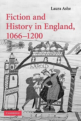 Fiction and History in England, 1066 1200 by Laura Ashe