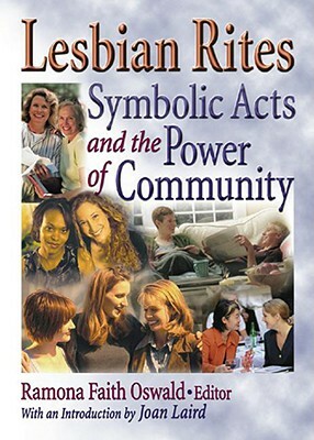 Lesbian Rites: Symbolic Acts and the Power of Community by Ramona Faith Oswald