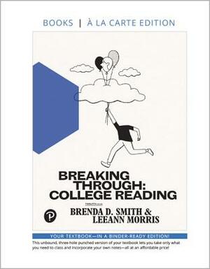 Breaking Through: College Reading, Book a la Carte Edition by Leeann Morris, Brenda Smith