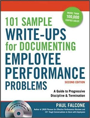 101 Sample Write-Ups for Documenting Employee Performance Problems: A Guide to Progressive Discipline & Termination by Paul Falcone