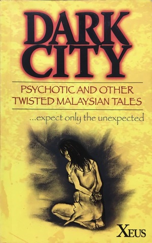 Dark City: Psychotic and Other Twisted Malaysian Tales by Xeus