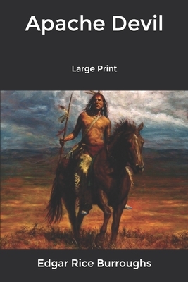 Apache Devil: Large Print by Edgar Rice Burroughs