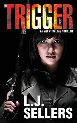 The Trigger: An Agent Dallas Thriller by L.J. Sellers