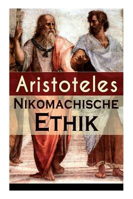 Nikomachische Ethik: Das Wesen des höchsten Gutes: Wie man ein guter Mensch wird und wie man ein glückliches Leben führt by Aristotle, Adolf Lasson