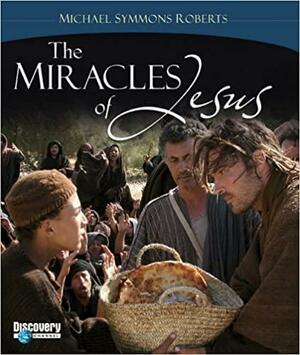 The Miracles Of Jesus by Michael Symmons Roberts