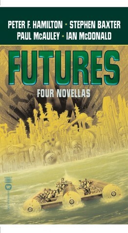 Futures: Four Novellas by Peter F. Hamilton, Ian McDonald, Peter Crowther, Stephen Baxter, Paul McAuley