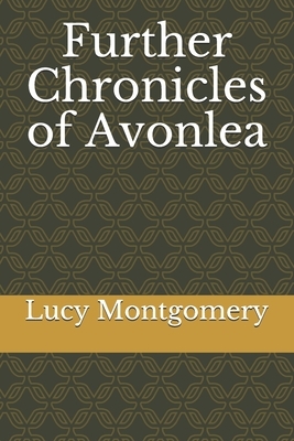 Further Chronicles of Avonlea by L.M. Montgomery