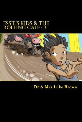 Essie's Kids & the Rolling Calf - 3: Island Style Story by Luke a. M. Brown, Berthalicia Fonseca Brown