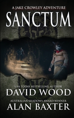 Sanctum: A Jake Crowley Adventure by David Wood, Alan Baxter