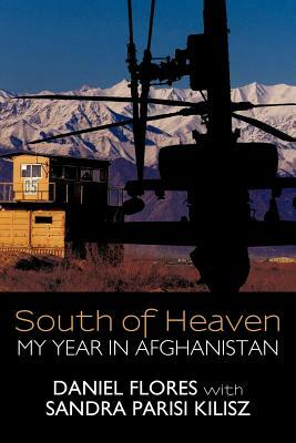 South of Heaven: My Year in Afghanistan by Daniel Flores