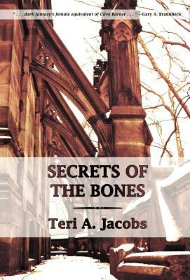 Secrets of the Bones by Teri A. Jacobs