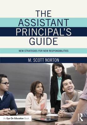 The Assistant Principal's Guide: New Strategies for New Responsibilities by M. Scott Norton