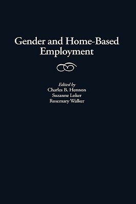 Gender and Home-Based Employment by Suzanne Loker, Charles B. Hennon, Rosemary Walker