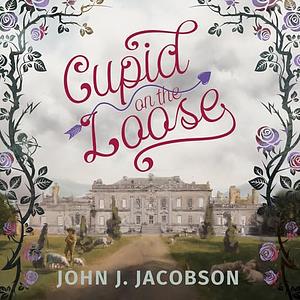 Cupid on the Loose by John J Jacobson