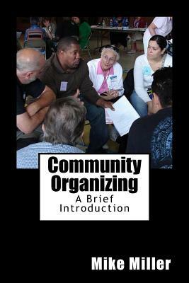 Community Organizing: A Brief Introduction by Mike Miller