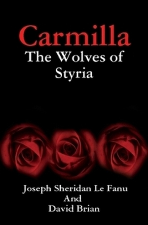 Carmilla: The Wolves of Styria by David Brian, J. Sheridan Le Fanu