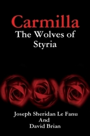 Carmilla: The Wolves of Styria by J. Sheridan Le Fanu, David Brian