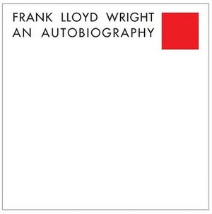 Frank Lloyd Wright: An Autobiography by Frank Lloyd Wright
