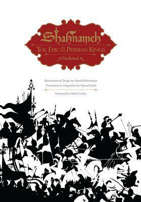 Shahnameh: The Epic of the Persian Kings by Hamid Rahmanian, Abolqasem Ferdowsi, Ahmad Sadri