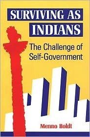 Surviving as Indians: The Challenge of Self-Government by Menno Boldt