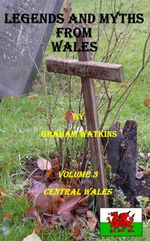 Legends and Myths From Wales - Central Wales by Graham Watkins