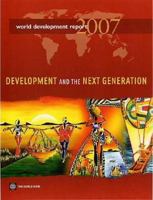 World Development Report 2007: Development and the Next Generation by World Bank