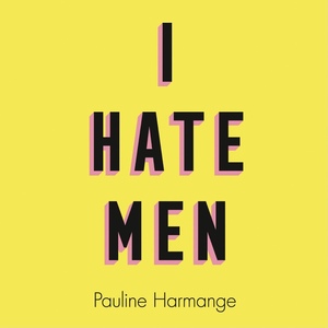 I Hate Men by Pauline Harmange