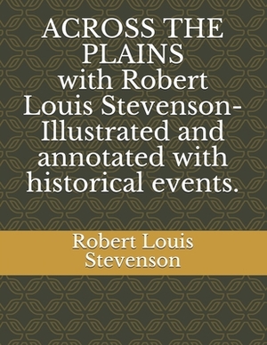 ACROSS THE PLAINS with Robert Louis Stevenson-Illustrated and annotated with historical events. by Thaddeus Black