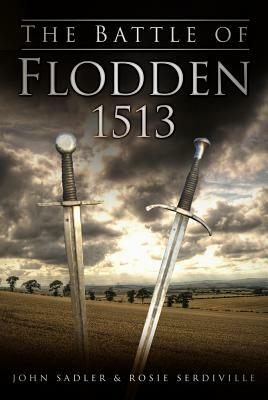 The Battle of Flodden 1513 by Rosie Serdville, John Sadler