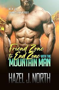 Friend Zone to End Zone with the Mountain Man by Hazel J. North
