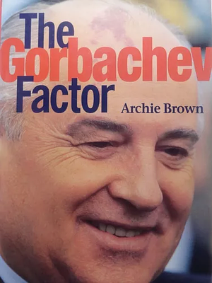 The Gorbachev Factor by Archie Brown